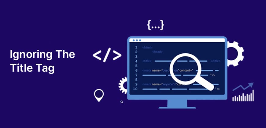 Top 10+ Mistakes in SEO - Search Engine Optimization Ignoring the Title Tag