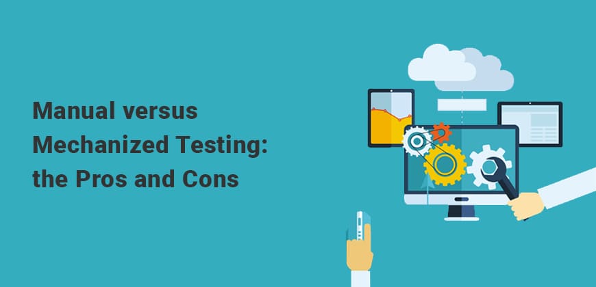 Automated vs Manual Mobile App Testing Manual versus Mechanized Testing: the Pros and Cons