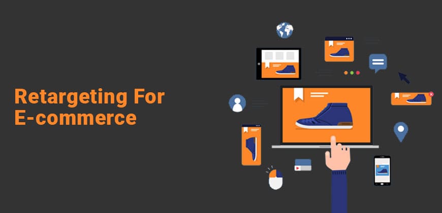 Retargeting: It Is Aiming to Bring Your Customers Back Retargeting for E-commerce
