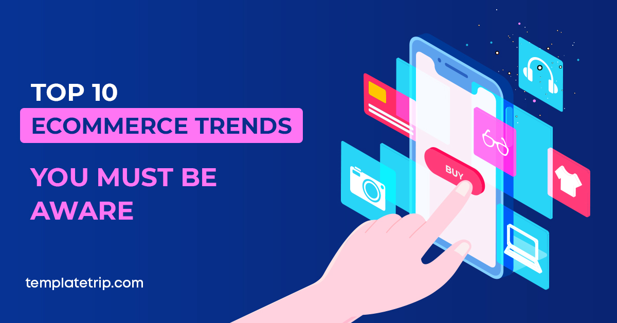 10 Ecommerce Trends You Must Be Aware
