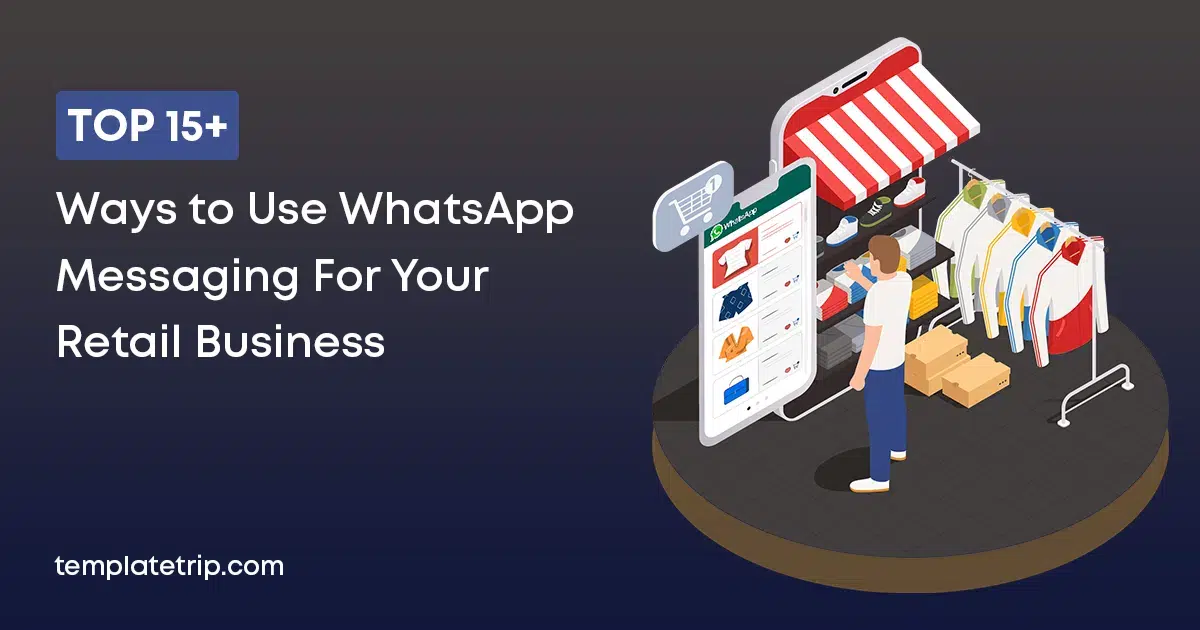 Top 15+ Möglichkeiten, WhatsApp Messaging für Ihr Einzelhandelsgeschäft zu verwenden