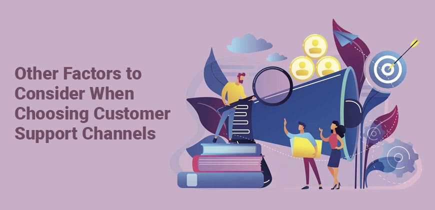 Other Factors to Consider When Choosing Customer Support Channels