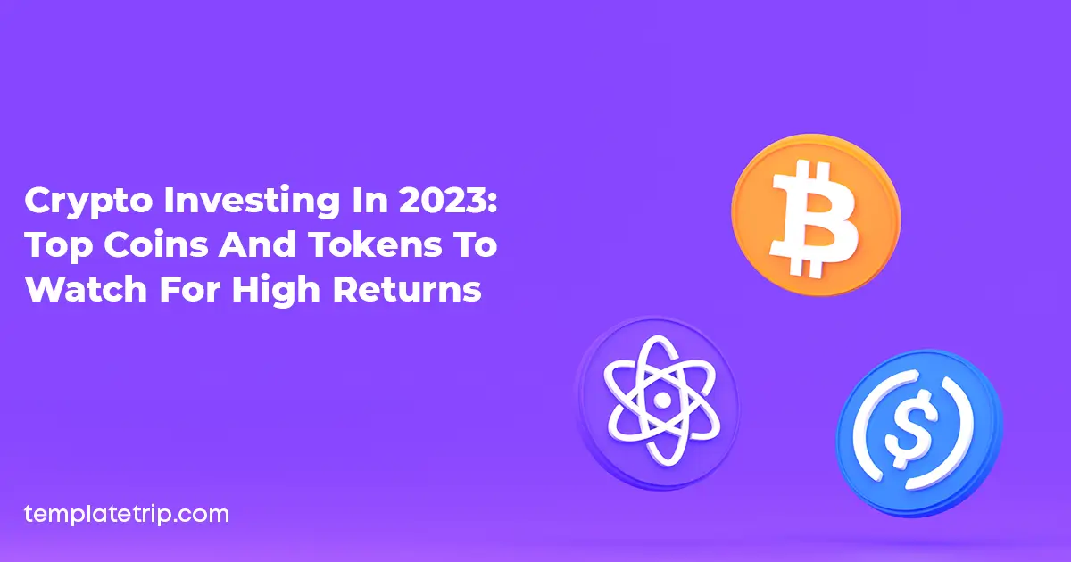 Crypto Investing in 2023: Top Coins and Tokens to Watch for High Returns